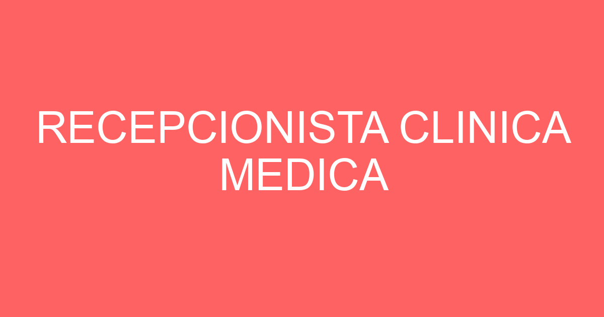 RECEPCIONISTA CLINICA MEDICA 259