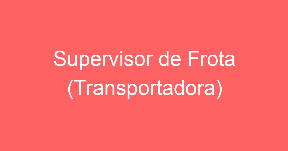 Supervisor de Frota (Transportadora) 3