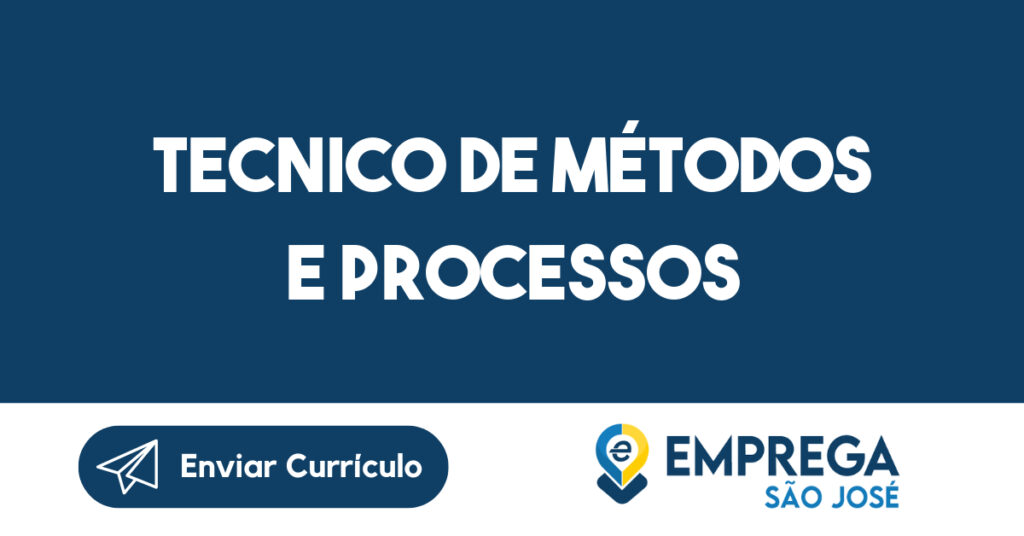 TECNICO DE MÉTODOS E PROCESSOS-São José dos Campos - SP 1 TECNICO DE MÉTODOS E PROCESSOS-São José dos Campos - SP 1