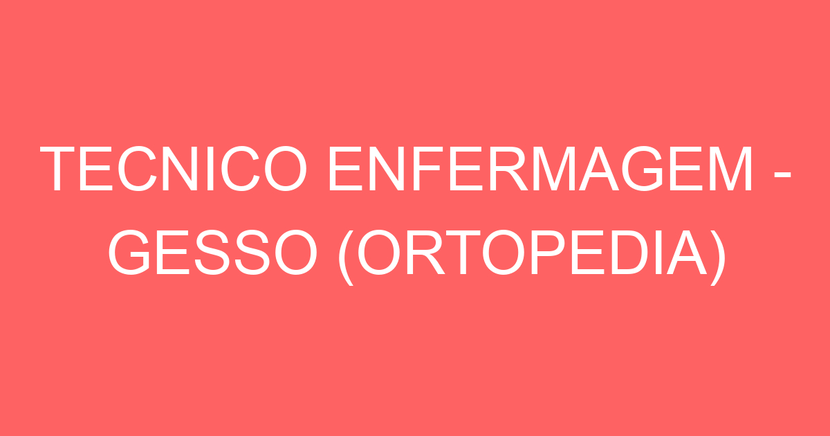 TECNICO ENFERMAGEM - GESSO (ORTOPEDIA) 227