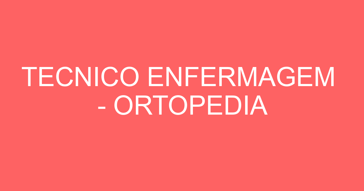 TECNICO ENFERMAGEM - ORTOPEDIA 219