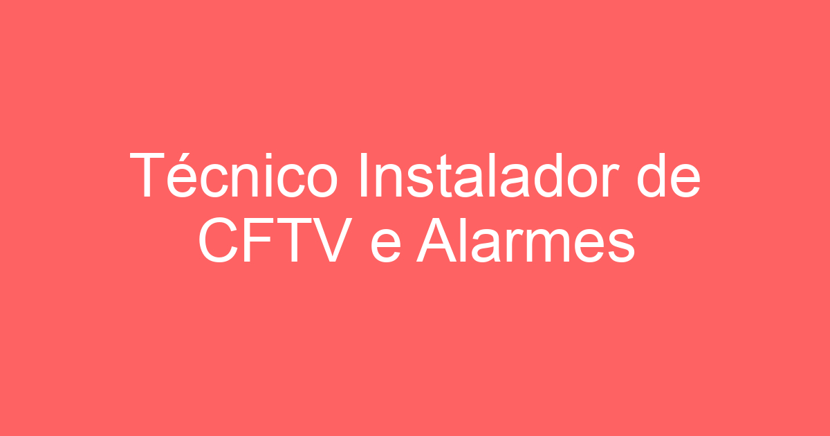 Técnico Instalador de CFTV e Alarmes 3