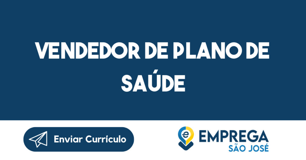 Vendedor de Plano de Saúde-São José dos Campos - SP 1 Vendedor de Plano de Saúde-São José dos Campos - SP 1