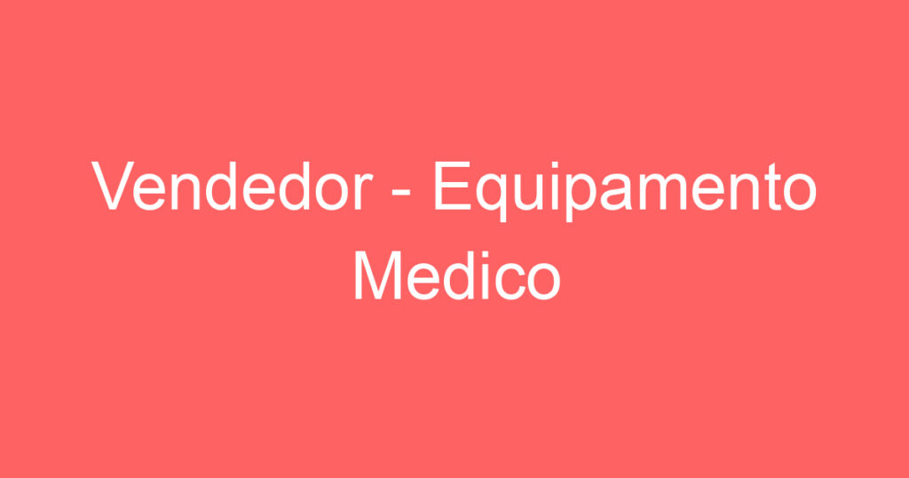 Vendedor - Equipamento Medico 1