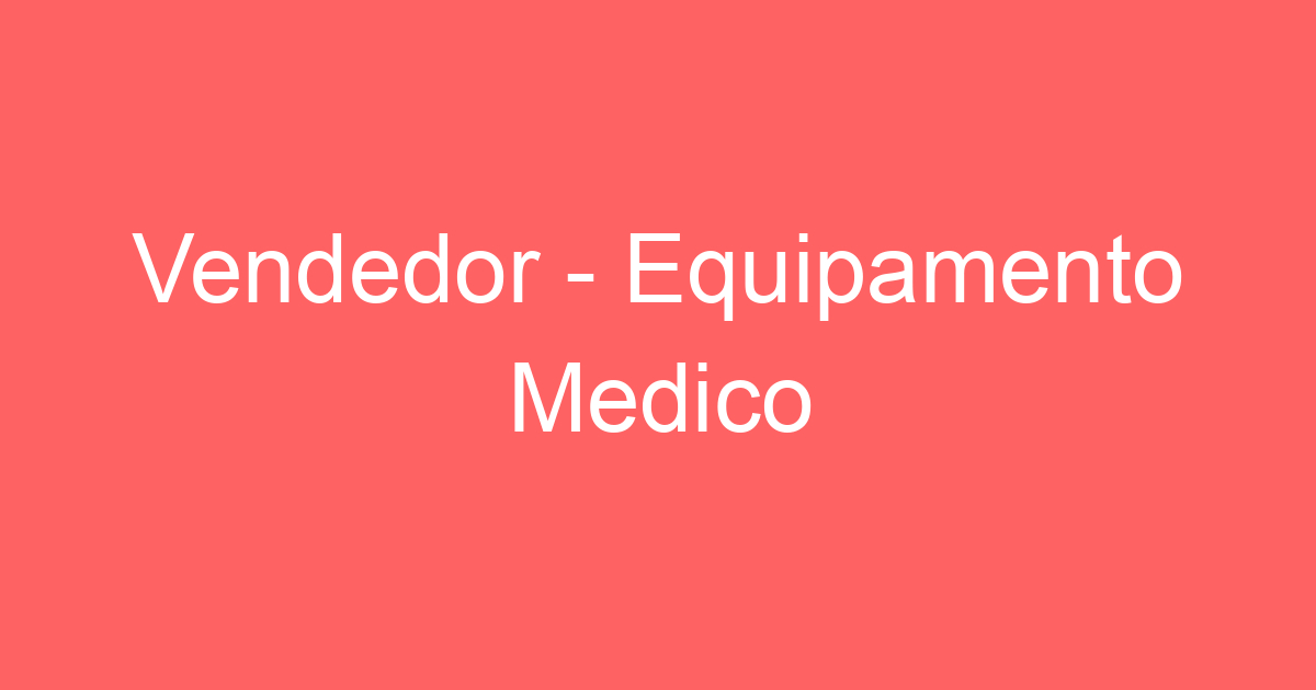 Vendedor - Equipamento Medico 7