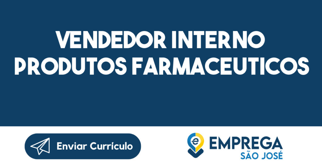 Vendedor Interno Produtos Farmaceuticos-São José dos Campos - SP 1 Vendedor Interno Produtos Farmaceuticos-São José dos Campos - SP 1