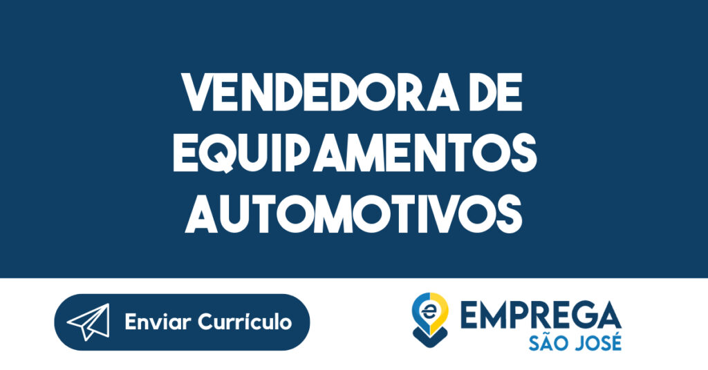 Vendedora de Equipamentos Automotivos-São José dos Campos - SP 1
