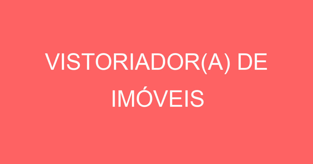 VISTORIADOR(A) DE IMÓVEIS 1 VISTORIADOR(A) DE IMÓVEIS 1