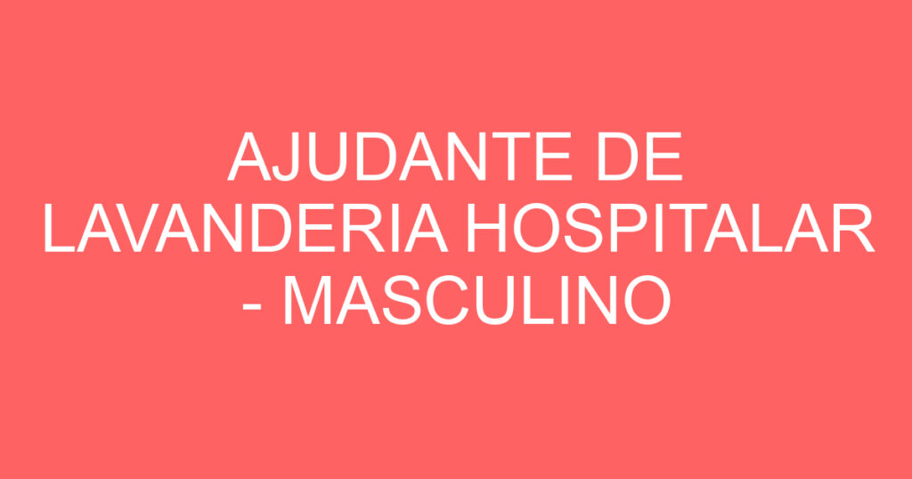 AJUDANTE DE LAVANDERIA HOSPITALAR - MASCULINO 1