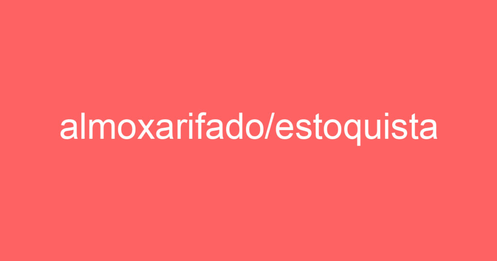 almoxarifado/estoquista-Jacarei - SP 1 almoxarifado/estoquista-Jacarei - SP 1