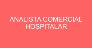 ANALISTA COMERCIAL HOSPITALAR 7