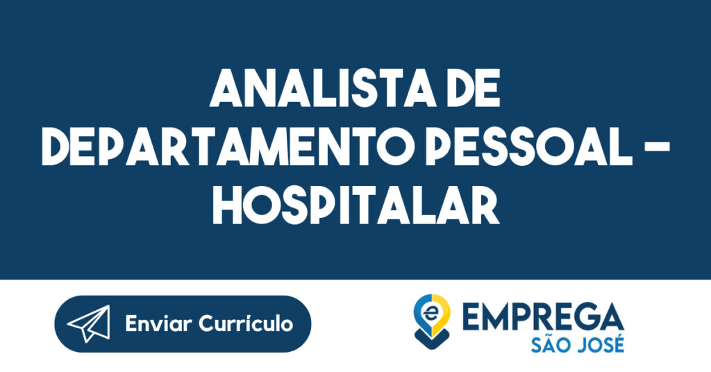 ANALISTA DE DEPARTAMENTO PESSOAL - HOSPITALAR-São José dos Campos - SP 1
