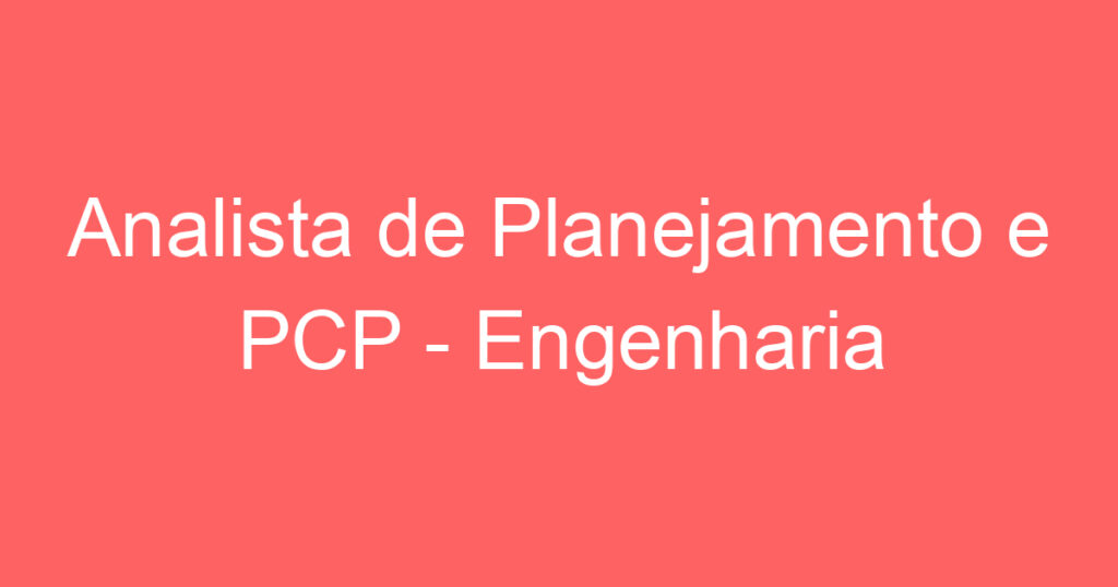 Analista de Planejamento e PCP - Engenharia 1