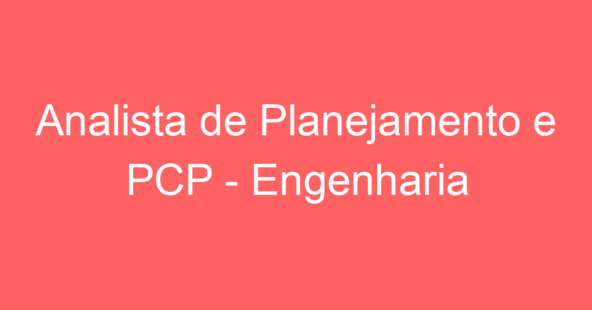 Analista de Planejamento e PCP - Engenharia 9