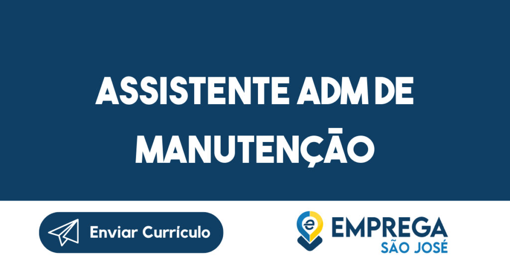 ASSISTENTE ADM DE MANUTENÇÃO-São José dos Campos - SP 1 ASSISTENTE ADM DE MANUTENÇÃO-São José dos Campos - SP 1