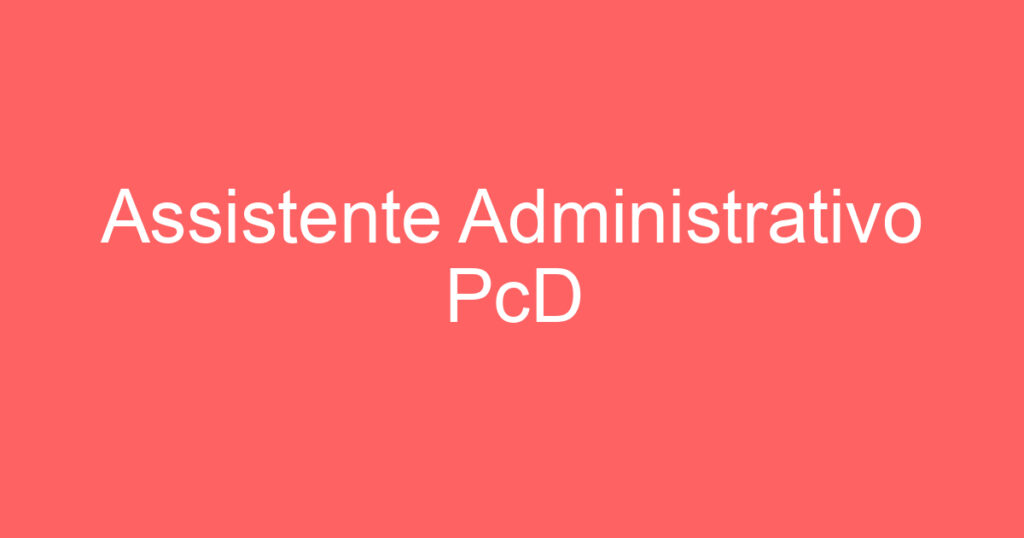 Assistente Administrativo PcD 1
