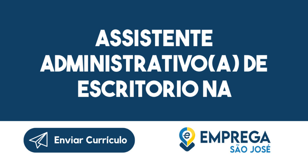 ASSISTENTE ADMINISTRATIVO(A) DE ESCRITORIO NA AREA DE CONDOMINIOS-São José dos Campos - SP 1 ASSISTENTE ADMINISTRATIVO(A) DE ESCRITORIO NA AREA DE CONDOMINIOS-São José dos Campos - SP 1