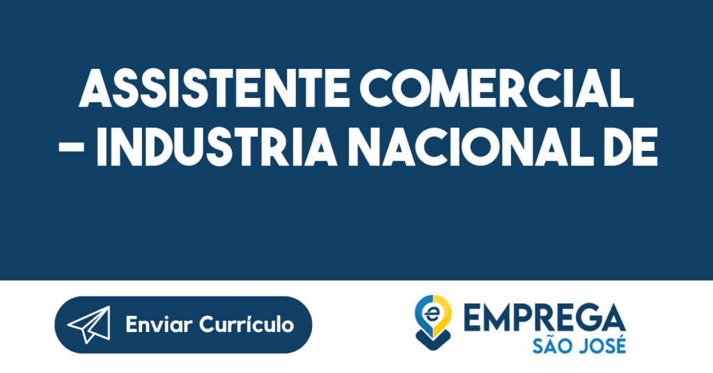ASSISTENTE COMERCIAL - INDUSTRIA NACIONAL DE AUTOMAÇÃO RESIDENCIAL E CORPORATIVA-São José dos Campos - SP 1 ASSISTENTE COMERCIAL - INDUSTRIA NACIONAL DE AUTOMAÇÃO RESIDENCIAL E CORPORATIVA-São José dos Campos - SP 1