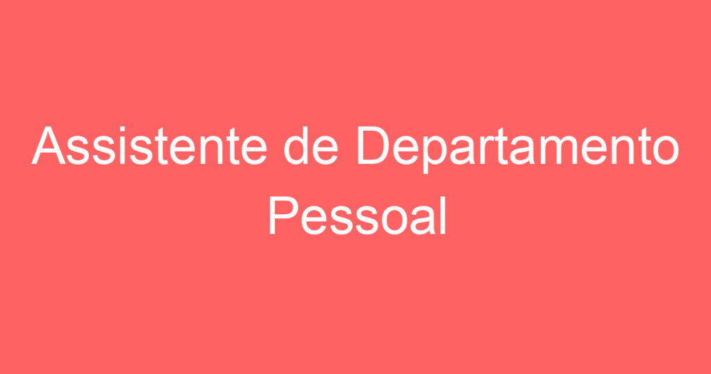 Assistente de Departamento Pessoal 1 Assistente de Departamento Pessoal 1
