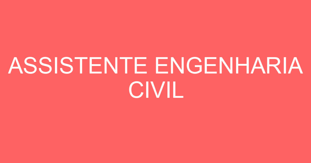 ASSISTENTE ENGENHARIA CIVIL 1 ASSISTENTE ENGENHARIA CIVIL 1