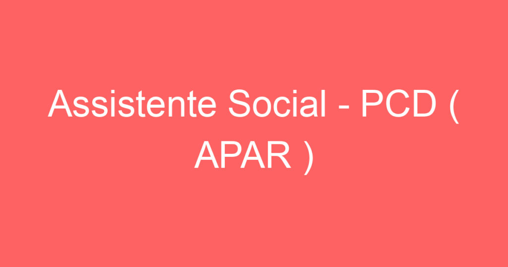 Assistente Social - PCD ( APAR ) 1