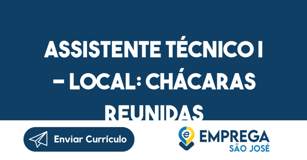 ASSISTENTE TÉCNICO I - LOCAL: CHÁCARAS REUNIDAS-São José dos Campos - SP 1