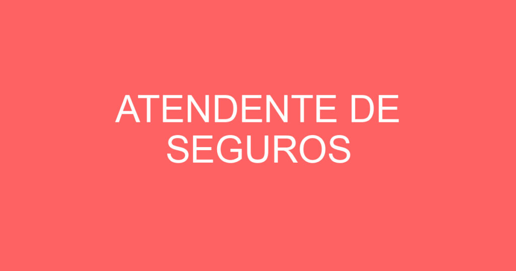ATENDENTE DE SEGUROS 1
