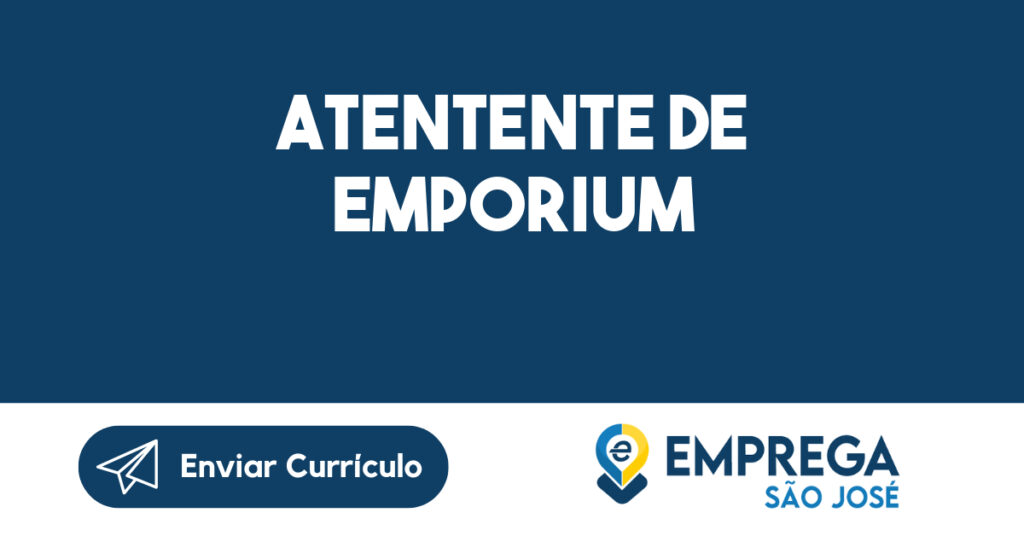 ATENTENTE DE EMPORIUM-São José dos Campos - SP 1 ATENTENTE DE EMPORIUM-São José dos Campos - SP 1