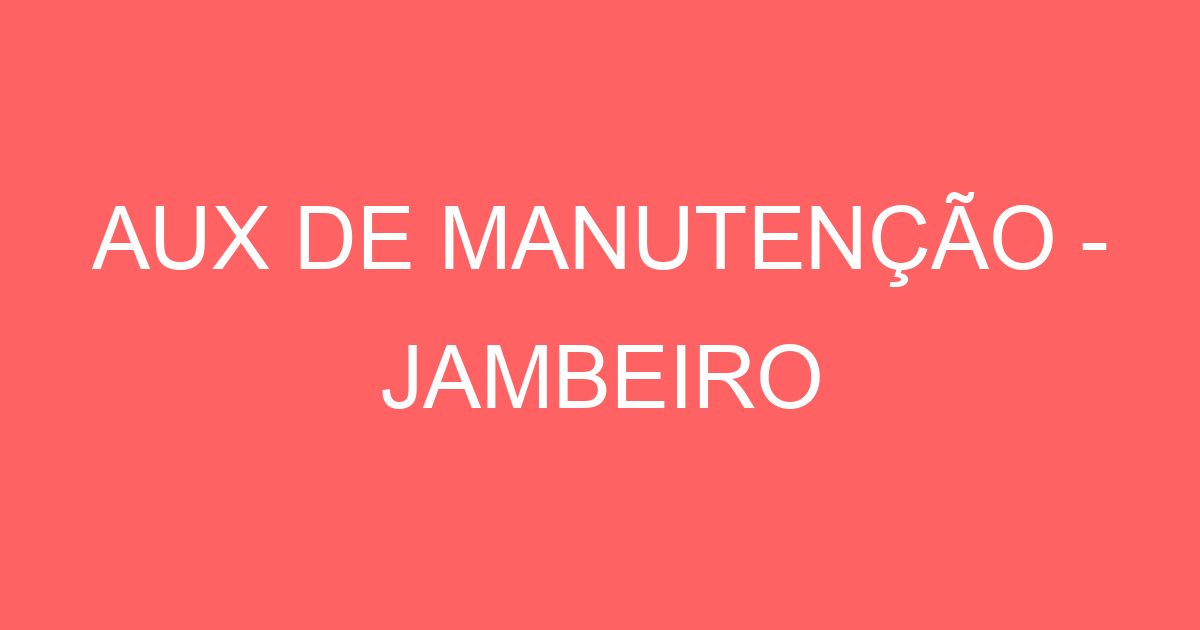 AUX DE MANUTENÇÃO - JAMBEIRO 27