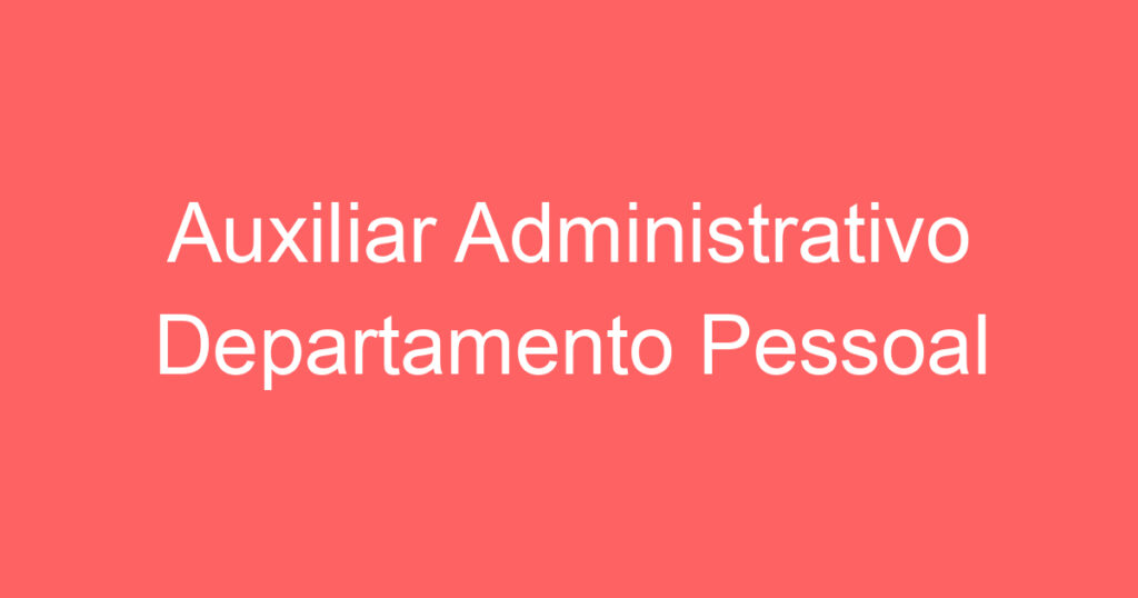 Auxiliar Administrativo Departamento Pessoal (Exclusiva PCD) 1