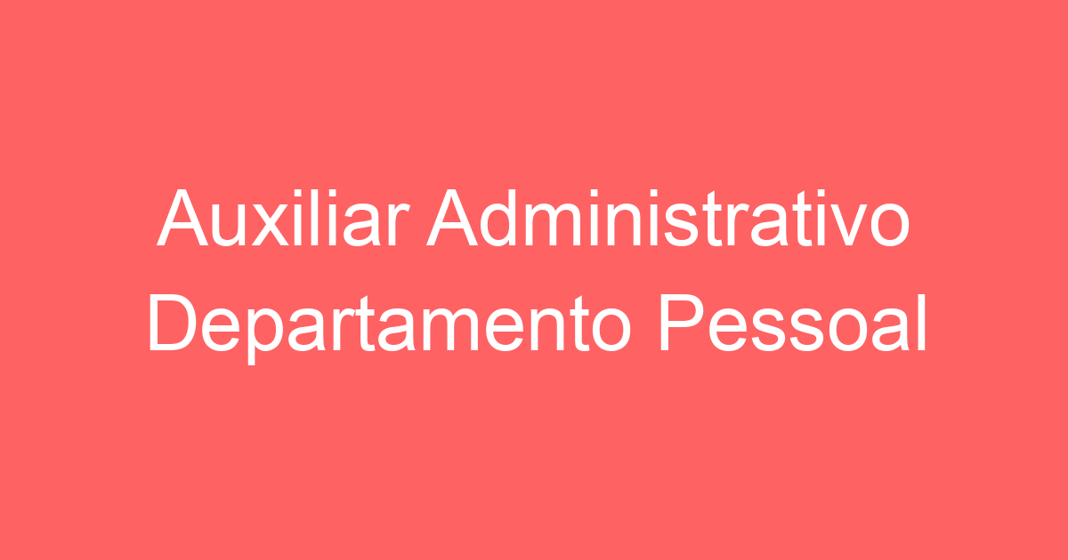 Auxiliar Administrativo Departamento Pessoal (Exclusiva PCD) 267
