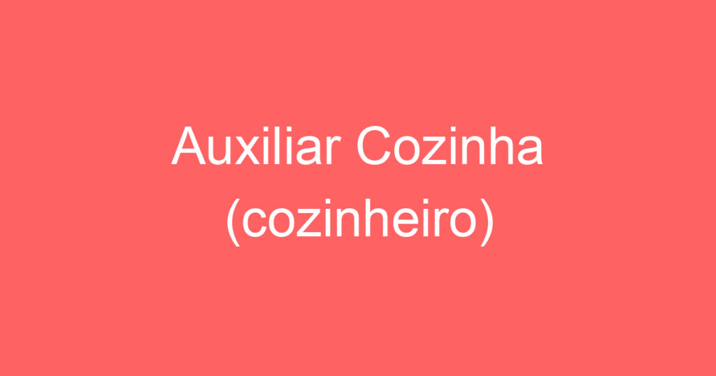 Auxiliar Cozinha (cozinheiro) 1