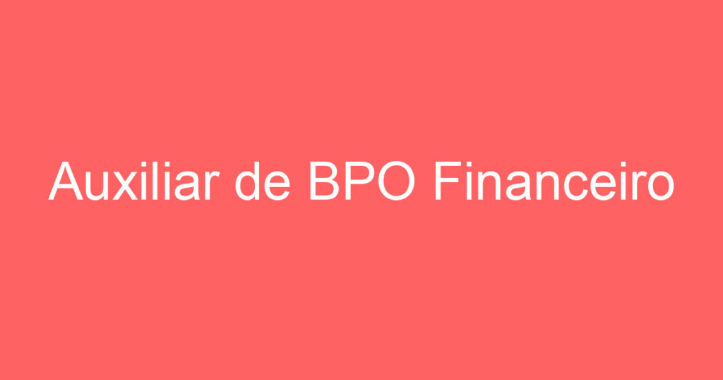 Auxiliar de BPO Financeiro 1
