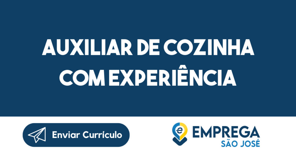 Auxiliar de cozinha com experiência-São José dos Campos - SP 1 Auxiliar de cozinha com experiência-São José dos Campos - SP 1