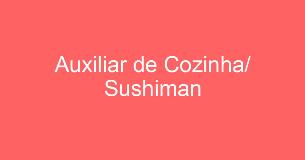 Auxiliar de Cozinha/ Sushiman 1