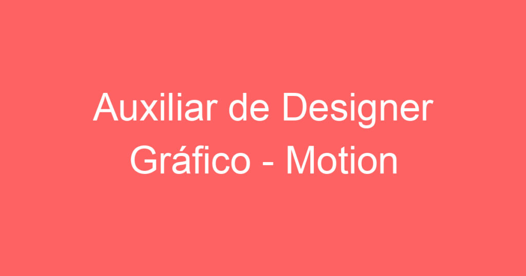 Auxiliar de Designer Gráfico - Motion 1