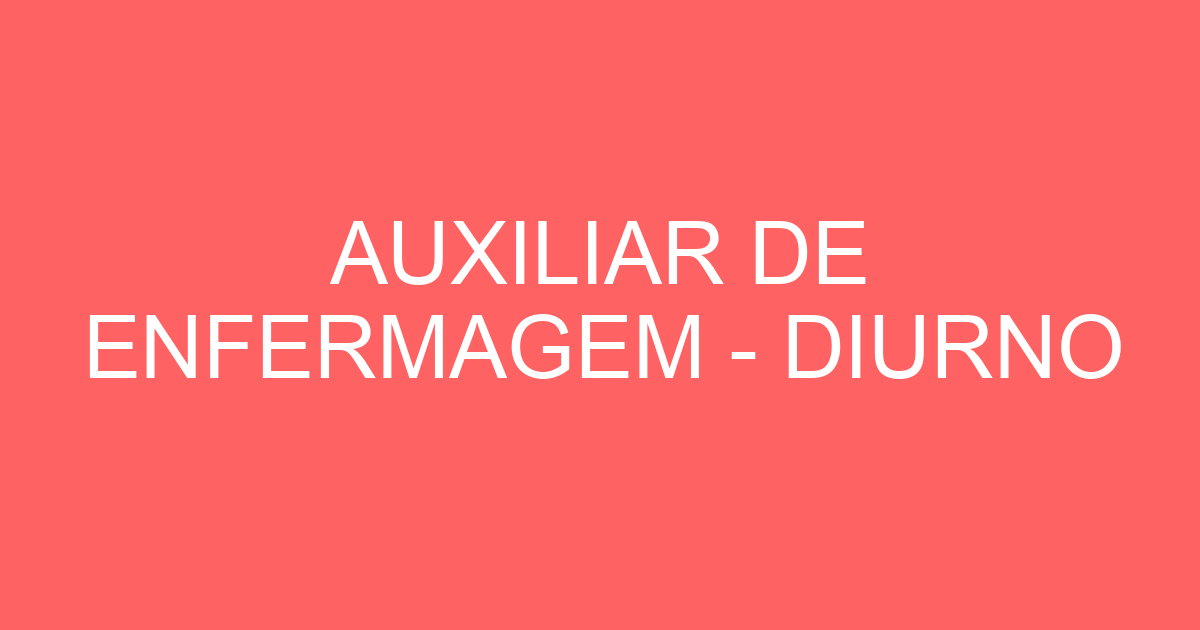 AUXILIAR DE ENFERMAGEM - DIURNO 173