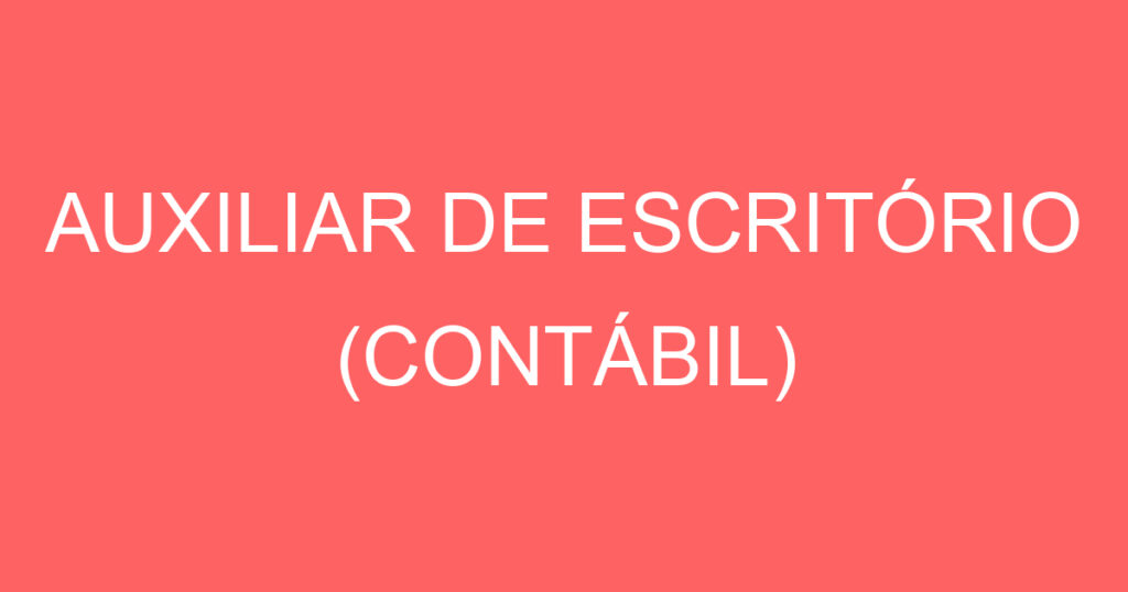 AUXILIAR DE ESCRITÓRIO (CONTÁBIL) 1 AUXILIAR DE ESCRITÓRIO (CONTÁBIL) 1
