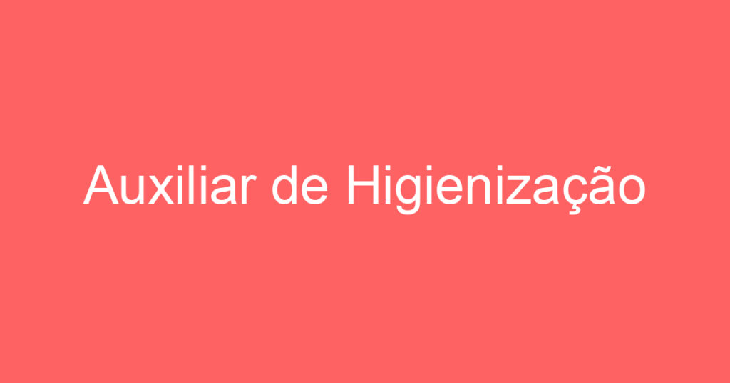 Auxiliar de Higienização 1 Auxiliar de Higienização 1