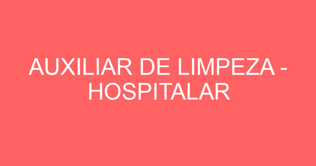 AUXILIAR DE LIMPEZA - HOSPITALAR 1