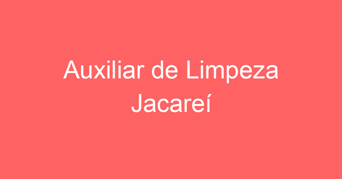 Auxiliar de Limpeza Jacareí 171