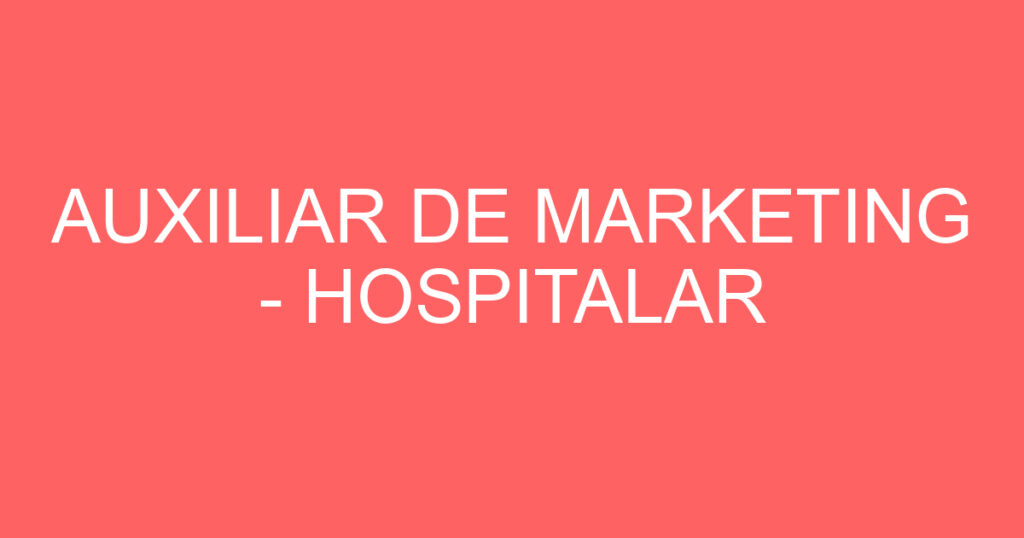 AUXILIAR DE MARKETING - HOSPITALAR 1