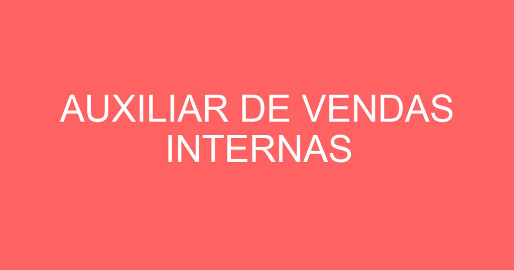 AUXILIAR DE VENDAS INTERNAS 1