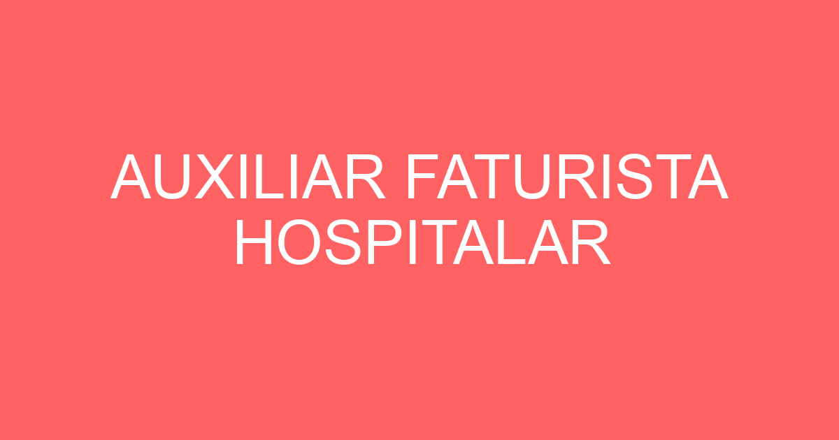 AUXILIAR FATURISTA HOSPITALAR 11