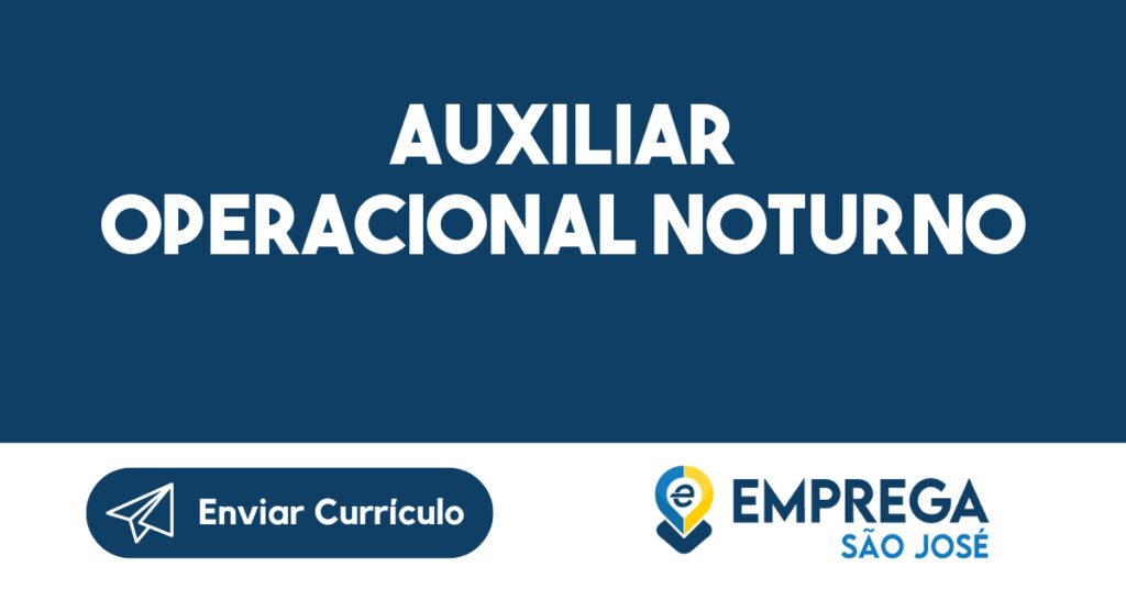 AUXILIAR OPERACIONAL NOTURNO-São José dos Campos - SP 1