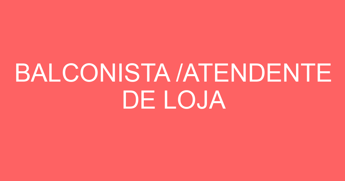 BALCONISTA /ATENDENTE DE LOJA 87