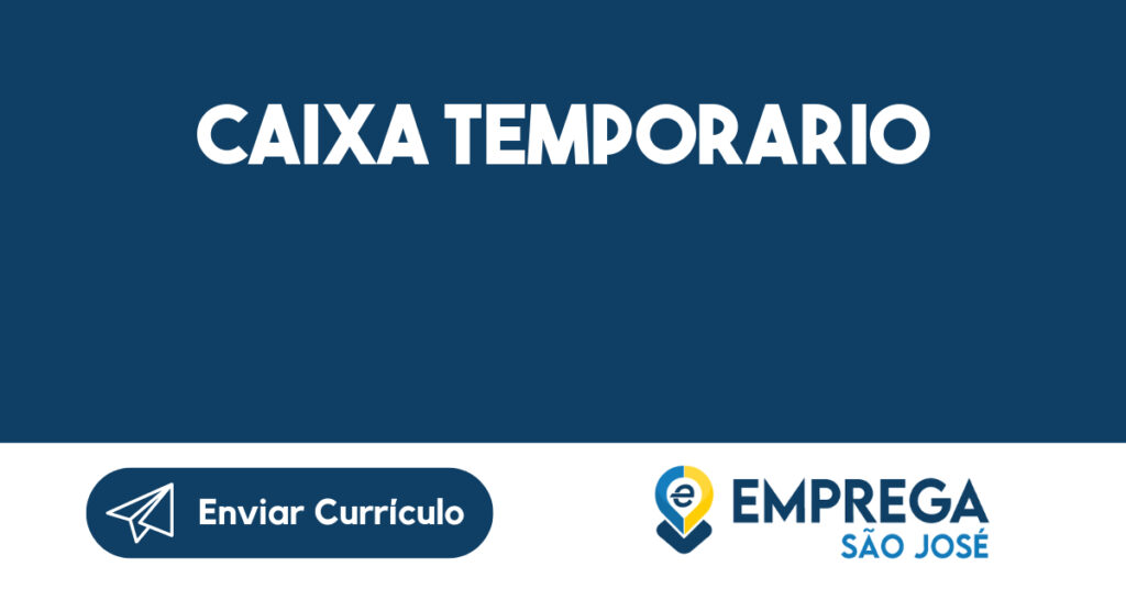 CAIXA TEMPORARIO-São José dos Campos - SP 1 CAIXA TEMPORARIO-São José dos Campos - SP 1