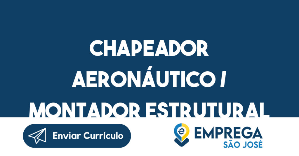 CHAPEADOR AERONÁUTICO / MONTADOR ESTRUTURAL-São José dos Campos - SP 1