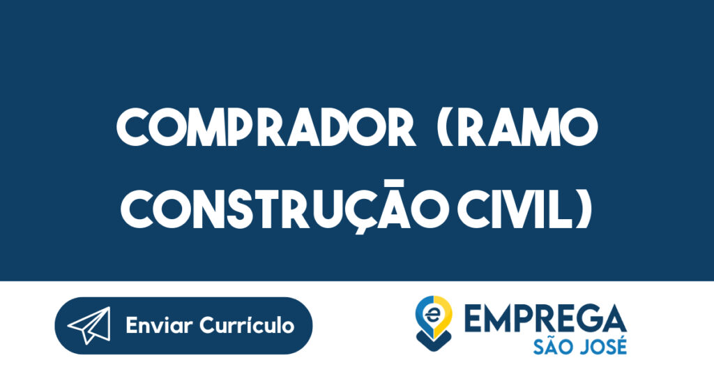 COMPRADOR (RAMO CONSTRUÇÃO CIVIL) -Jacarei - SP 1 COMPRADOR (RAMO CONSTRUÇÃO CIVIL) -Jacarei - SP 1