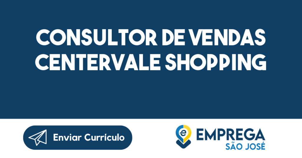 Consultor De Vendas CENTERVALE SHOPPING -São José dos Campos - SP 1